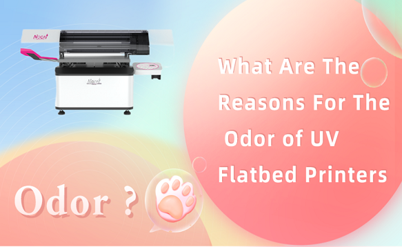 What Are The Reasons For The Odor of UV Flatbed Printers